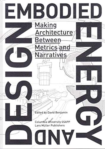 Embodied Energy and Design : Making Architecture Between Metrics and Narratives