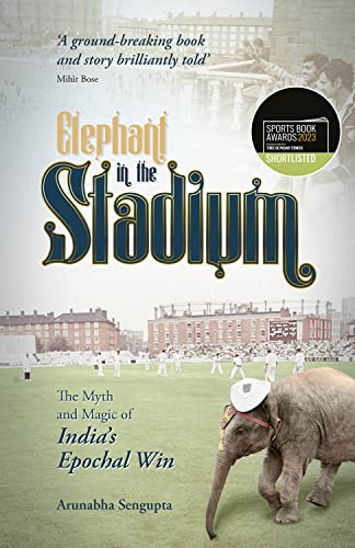 Elephant in the Stadium : The Myth and Magic of India's Epochal Win