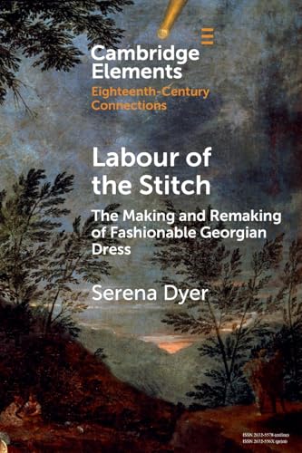 Labour of the Stitch : The Making and Remaking of Fashionable Georgian Dress