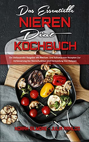 Norah Gilmore - Das Essentielle Nieren Diät Kochbuch: Ein Um