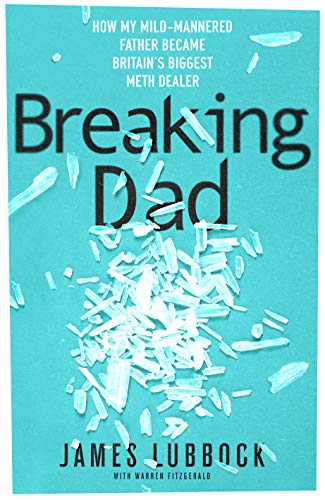 Breaking Dad: How my mild-mannered father became Britain's biggest meth dealer