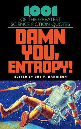 Damn You, Entropy! : 1,001 of the Greatest Science Fiction Quotes