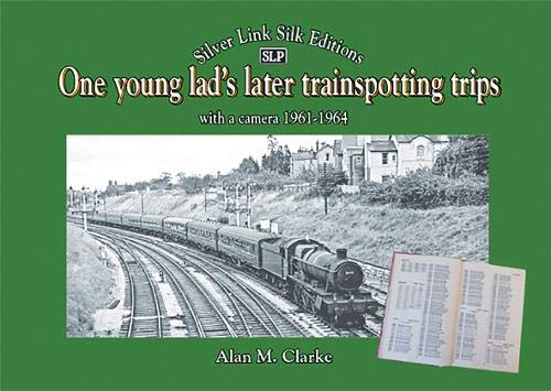 One young lad's later trainspotting trips (One young lad's later trainspotting trips: with a camera 1961-1964)