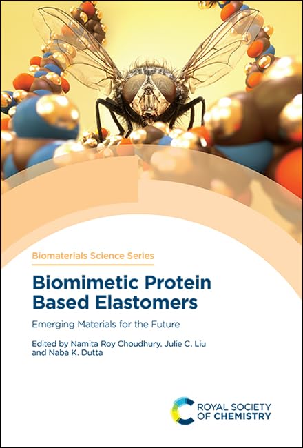 Biomimetic Protein Based Elastomers : Emerging Materials for the Future : Volume 10