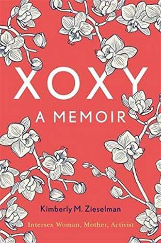 XOXY: A Memoir (Intersex Woman, Mother, Activist)