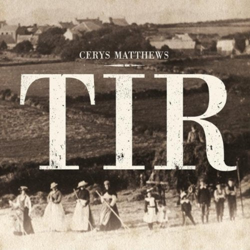 Cerys Matthews “TIR” CD cover: vintage photo of farmers, large text.