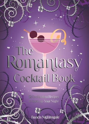 The Romantasy Cocktail Book : 52 Enchanting Recipes to Spice up Your Night