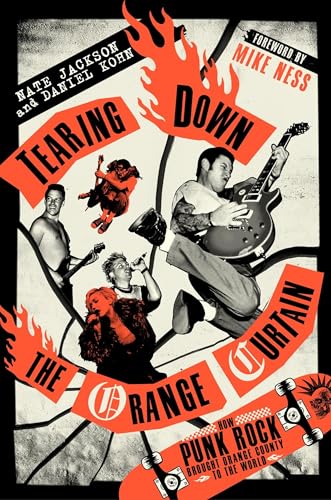 Tearing Down the Orange Curtain : How Punk Rock Brought Orange County to the World