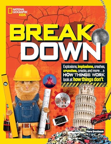 Break Down! : Explosions, Implosions, Crashes, Crunches, Cracks, and More … a How Things Work Look at How Things Break