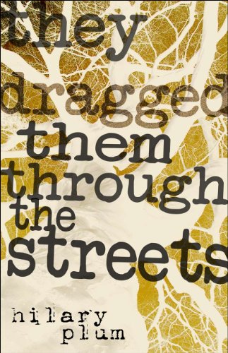 They Dragged Them Through the Streets : A Novel