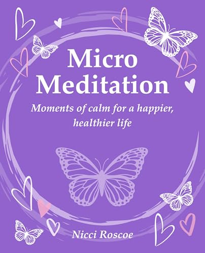 Micro Meditation : Moments of Calm for a Happier, Healthier Life