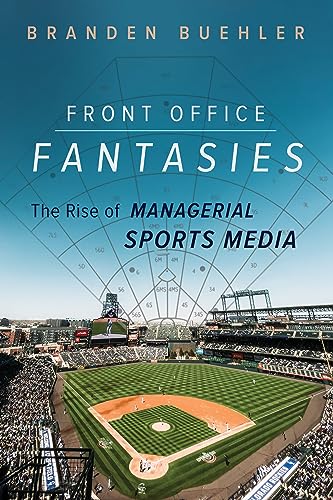 Front Office Fantasies : The Rise of Managerial Sports Media