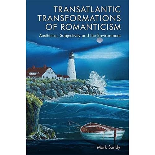 Transatlantic Transformations of Romanticism : Aesthetics, Subjectivity and the Environment
