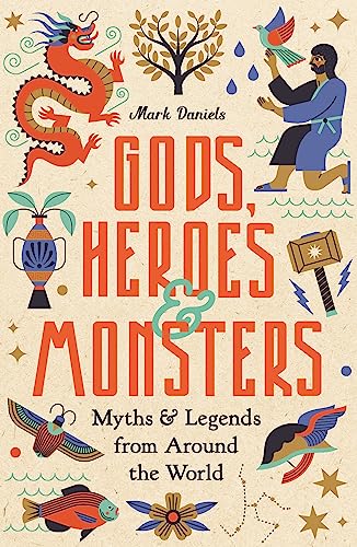 Gods, Heroes and Monsters : Myths and Legends from Around the World