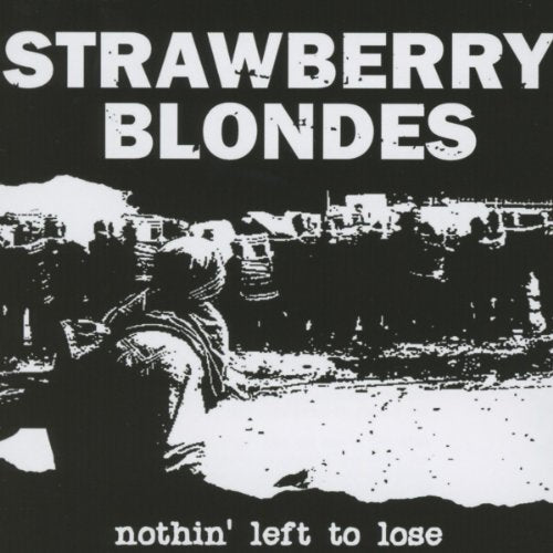 Strawberry Blondes album cover, “Nothin’ Left To Lose,” black and white image.