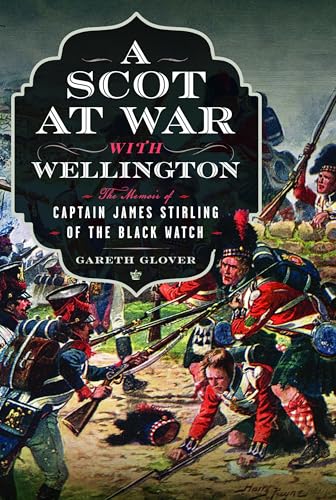 A Scot at War with Wellington : The Memoir of Captain James Stirling of the Black Watch