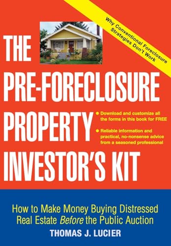 The Pre-Foreclosure Property Investors Kit: How to Make Money Buying Distressed Real Estate - Before the Public Auction