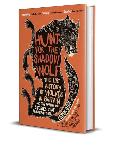Hunt for the Shadow Wolf : The lost history of wolves in Britain and the myths and stories that surround them