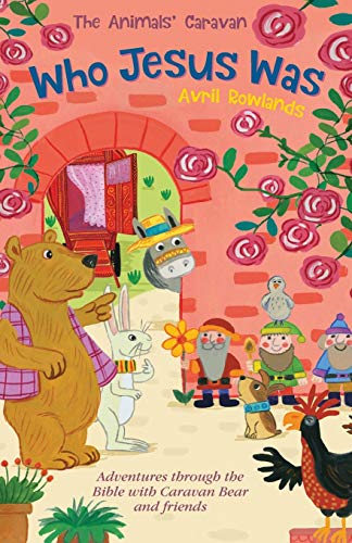 Who Jesus Was: Adventures through the Bible with Caravan Bear and friends (The Animals' Caravan)
