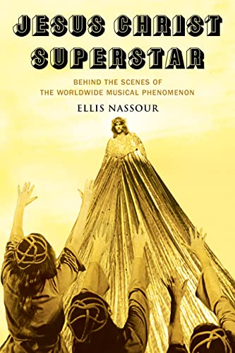 Jesus Christ Superstar : Behind the Scenes of the Worldwide Musical Phenomenon