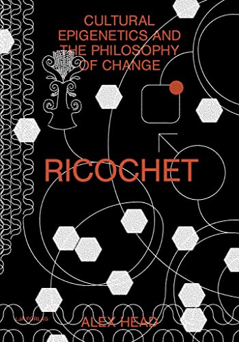 Ricochet - Cultural Epigenetics and the Philosophy of Change