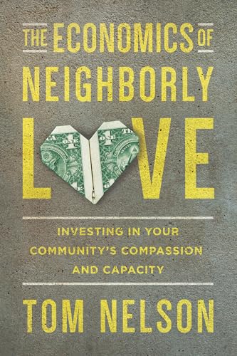 The Economics of Neighborly Love: Investing in Your Community's Compassion and Capacity