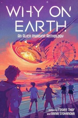 Why on Earth : An Alien Invasion Anthology