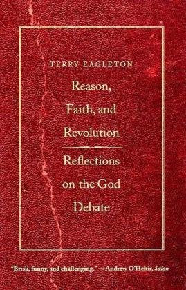Reason, Faith, and Revolution: Reflections on the God Debate (Terry Lectures) (The Terry Lectures)
