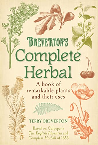 Breverton's Complete Herbal : A Book of Remarkable Plants and Their Uses