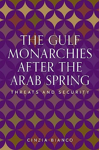The Gulf Monarchies After the Arab Spring : Threats and Security