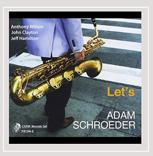 CD cover featuring a saxophonist and the text "Adam Schroeder - Let's".