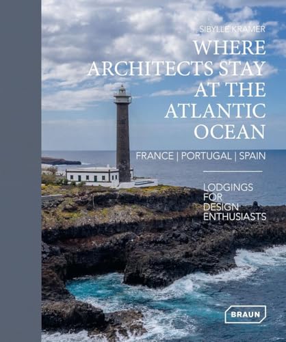 Where Architects Stay at the Atlantic Ocean: France, Portugal, Spain : Lodgings for Design Enthusiasts