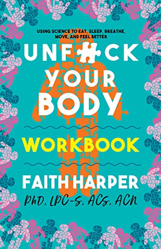 Unfuck Your Body Workbook : Using Science to Eat, Sleep, Breathe, Move, and Feel Better