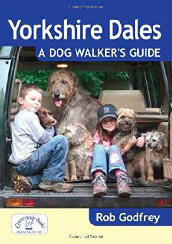 Yorkshire Dales: A Dog Walker's Guide - 20 Countryside Dog Walks with Lots of Off-Lead Time