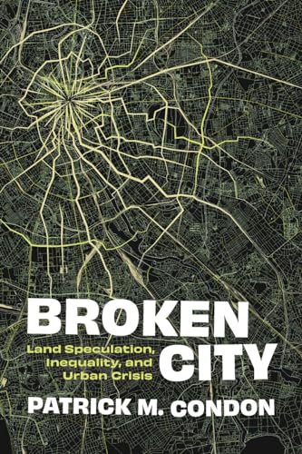 Broken City : Land Speculation, Inequality, and Urban Crisis