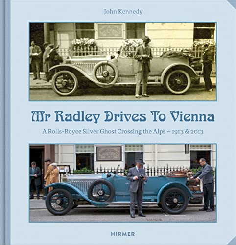 Mr. Radley Drives to Vienna: A Rolls-Royce Siver Ghost crossing the alps - 1913 & 2013