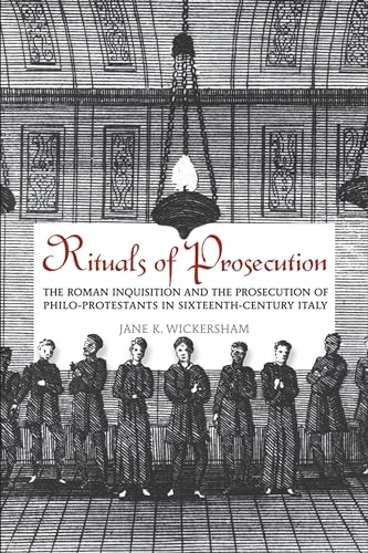 Rituals of Prosecution : The Roman Inquisition and the Prosecution of Philo-Protestants in Sixteenth-Century Italy