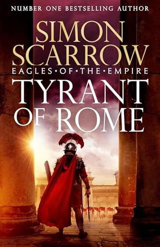 Tyrant of Rome (Eagles of the Empire 24) : Macro and Cato are back - and Emperor Nero has a mission for them