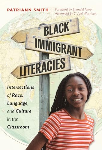 Black Immigrant Literacies : Intersections of Race, Language, and Culture in the Classroom