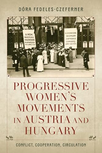 Progressive Women's Movements in Austria and Hungary : Conflict, Cooperation, Circulation