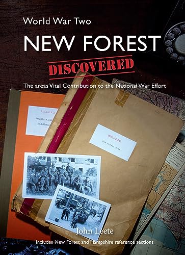 WW2 New Forest Discovered : The Areas Vital Contribution to the National War Effort