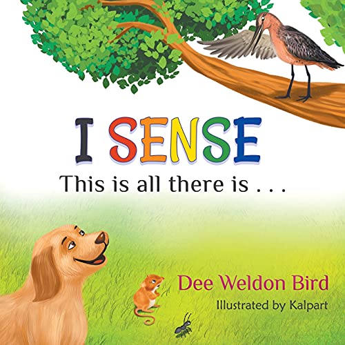 Dee Weldon Bird - I Sense: This is all there is . . .