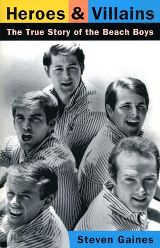 Heroes And Villains : The True Story Of The Beach Boys