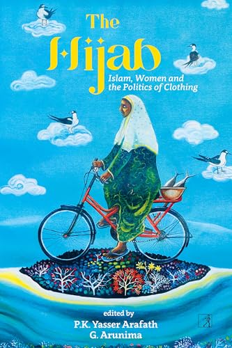 The Hijab : Islam, Women and the Politics of Clothing