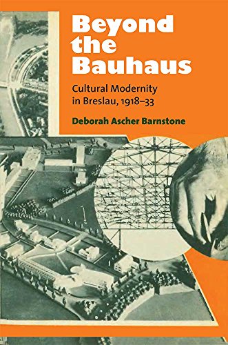 Beyond the Bauhaus : Cultural Modernity in Breslau, 1918-33