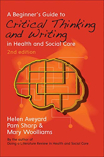 A Beginner's Guide To Critical Thinking And Writing In Health And Social Care