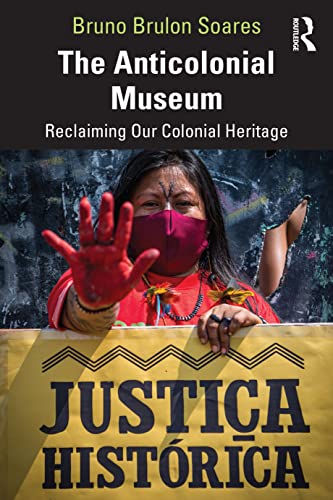 The Anticolonial Museum : Reclaiming Our Colonial Heritage