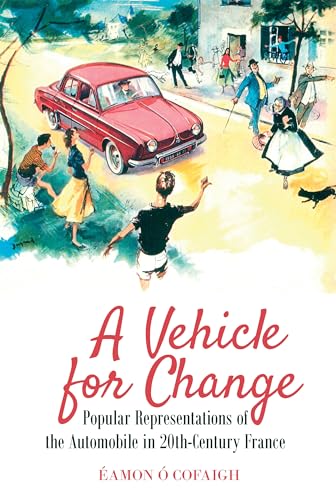 A Vehicle for Change : Popular Representations of the Automobile in 20th-Century France : 10
