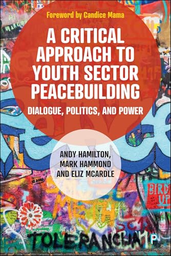 A Critical Approach to Youth Sector Peacebuilding : Dialogue, Politics, and Power