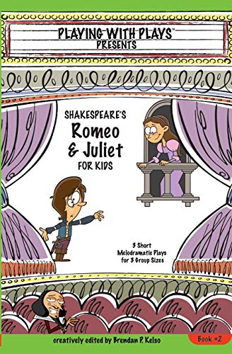 Shakespeare's Romeo & Juliet for Kids: 3 Short Melodramatic Plays for 3 Group Sizes (2) (Playing with Plays)